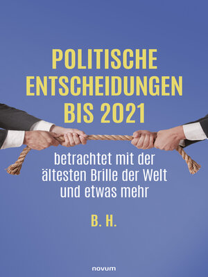 cover image of Politische Entscheidungen bis 2021 betrachtet mit der ältesten Brille der Welt und etwas mehr